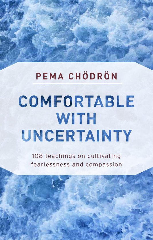 Comfortable with Uncertainty: 108 Teachings on Cultivating F ... - cover
