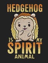 Hedgehog Is My Spirit Animal