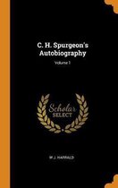 C. H. Spurgeon's Autobiography; Volume 1