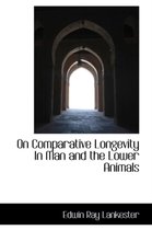 On Comparative Longevity in Man and the Lower Animals