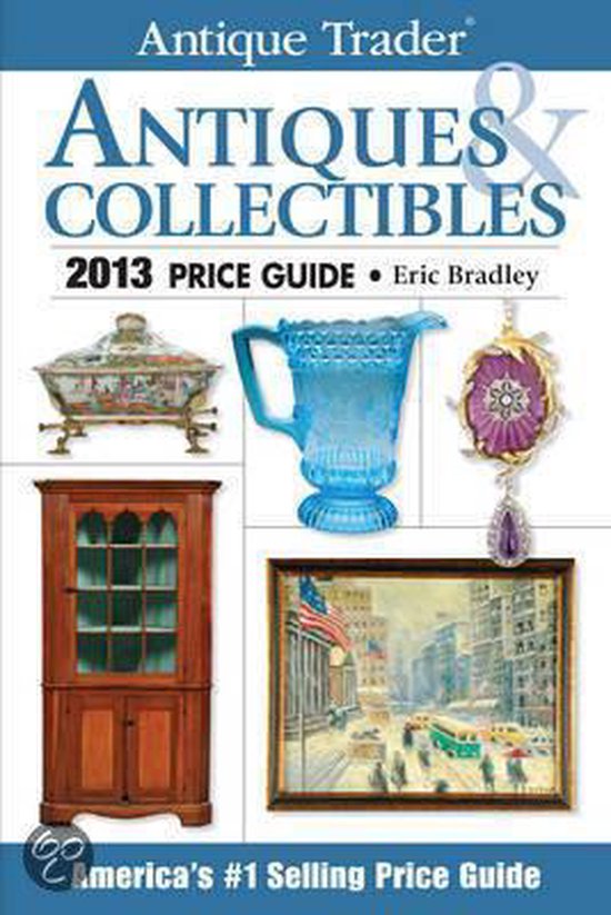 Antique Trader Antiques & Collectibles Price Guide, Eric Bradley