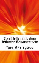 Das Heilen mit dem hoeheren Bewusstsein