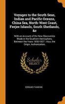 Voyages to the South Seas, Indian and Pacific Oceans, China Sea, North-West Coast, Feejee Islands, South Shetlands, &c