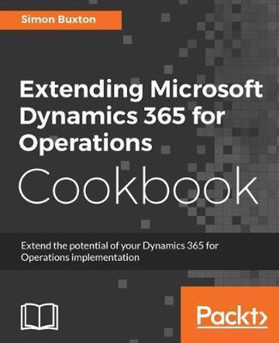 Extending Microsoft Dynamics 365 for Operations Cookbook - cover