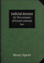 Judicial Dramas Or, the Romance of French Criminal Law