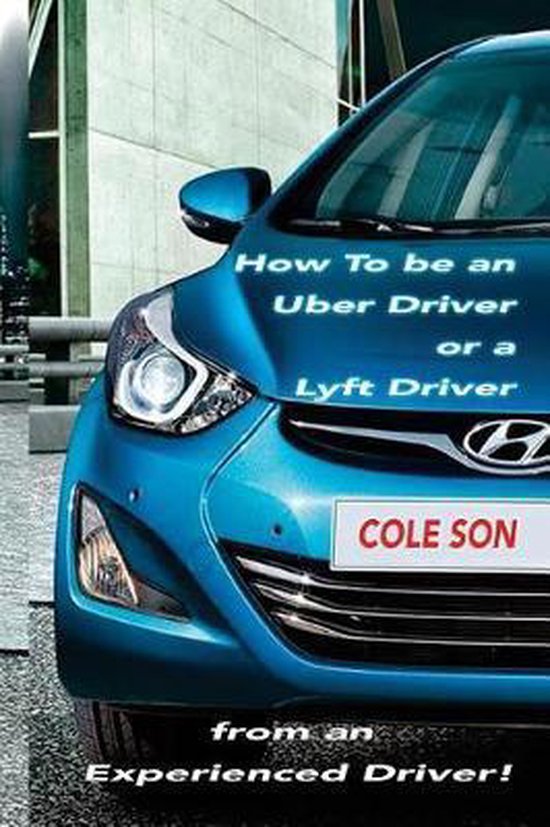 How to be an Uber Driver or a Lyft Driver by Cole Son - cover