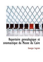 Repertoire Genealogique Et Onomastique Du Musee Du Caire