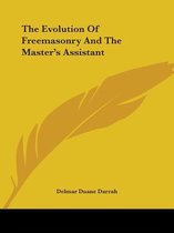 The Evolution Of Freemasonry And The Master's Assistant