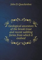 Geological ancestors of the brook trout and recent saibling forms from which it evolved