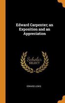 Edward Carpenter; An Exposition and an Appreciation