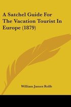 A Satchel Guide for the Vacation Tourist in Europe (1879)