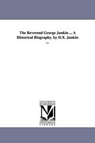 The Reverend George Junkin ... A Historical Biography. by D.X. Junkin ...
