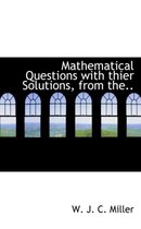 Mathematical Questions with Thier Solutions, from The..