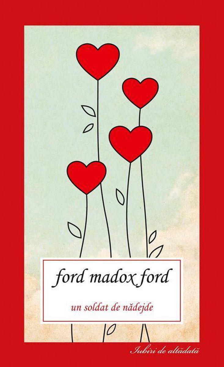 Iubiri de altădată - Un soldat de nădejde - Madox Ford