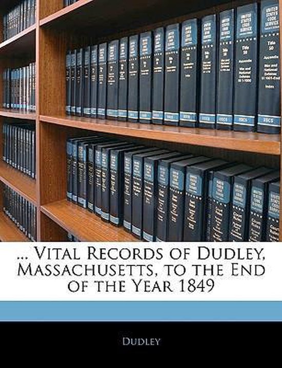 Vital Records Of Dudley Massachusetts To The End Of The Year 1849