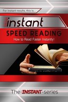 INSTANT Series - Instant Speed Reading: How to Read Faster Instantly!