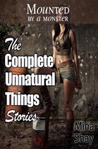 Mounted by a Monster: The Complete Unnatural Things Stories