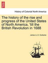 The History of the Rise and Progress of the United States of North America, 'Till the British Revolution in 1688