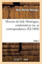 Litterature- Oeuvres de Lady Montague, Contenant Sa Vie, Sa Correspondance. Tome 1, Partie 2