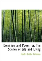 Dominion and Power; Or, the Science of Life and Living