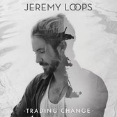 Trading Change - Loops Jeremy