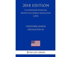 Consumer Leasing (Regulation M) (Us Consumer Financial Protection Bureau Regulation) (Cfpb) (2018 Edition)