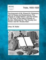 The Argument of Mr. Edward N. Dickerson, with His Notes and Explanations; The Charge of Judge Nelson; And the Verdict of the Jury, in the Case of Sickels vs. Borden, Defended by The Novelty I