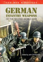 The War Machines - German Infantry Weapons of the Second World War