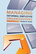 Managing Informal Employee Organizations