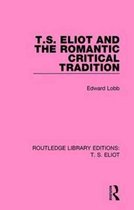 Routledge Library Editions: T. S. Eliot- T. S. Eliot and the Romantic Critical Tradition