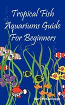 Tropical Fish Aquariums Guide for Beginners