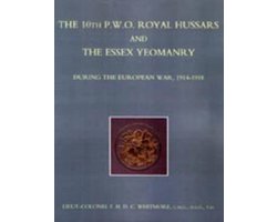 The 10th (P.W.O.) Royal Hussars and the Essex Yeomanry During the European War, 1914-1918
