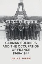 Studies in the Social and Cultural History of Modern Warfare- German Soldiers and the Occupation of France, 1940–1944