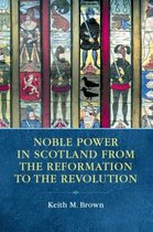 Noble Power in Scotland from the Reformation to the Revolution