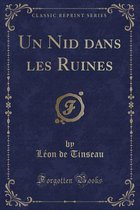 Un Nid Dans Les Ruines (Classic Reprint)