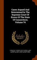 Cases Argued and Determined in the Supreme Court of Errors of the State of Connecticut, Volume 74