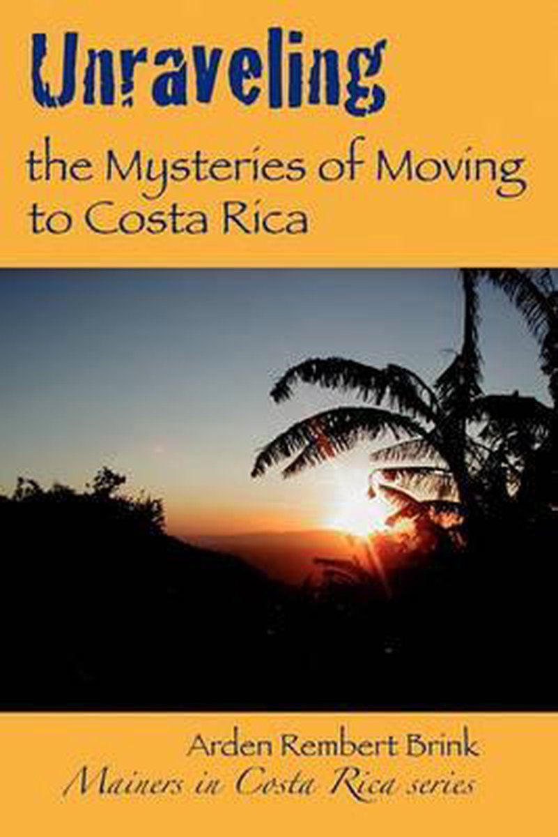 Unraveling the Mysteries of Moving to Costa Rica - Arden Rembert Brink