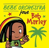 Bebe Orchestra Joue Bob Marley