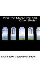 Yorke the Adventurer, and Other Stories