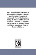 The Church Member'S Manual, of Ecclesiastical Principles, Doctrine, and Discipline