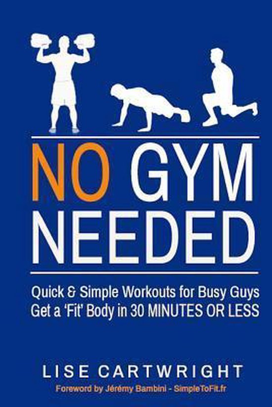 No Gym Needed - Quick and Simple Workouts for Busy Guys - cover