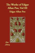 The Works of Edgar Allan Poe, Vol III