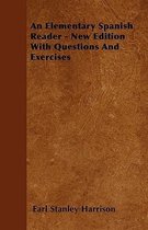 An Elementary Spanish Reader - New Edition With Questions And Exercises