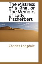 The Mistress of a King, or the Memoirs of Lady Fitzherbert