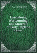 Leechdoms, Wortcunning, and Starcraft of Early England Volume 2
