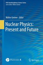 FIAS Interdisciplinary Science Series - Nuclear Physics: Present and Future