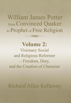 William James Potter from Convinced Quaker to Prophet of Free Religion: Volume 2