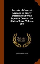 Reports of Cases at Law and in Equity Determined by the Supreme Court of the State of Iowa, Volume 159