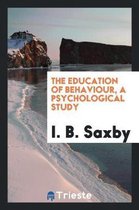 The Education of Behaviour, a Psychological Study