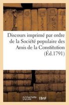 Discours Imprime Par Ordre de La Societe Populaire Des Amis de La Constitution (Ed.1791)